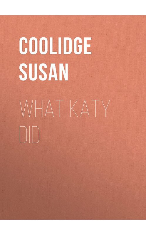 Обложка книги «What Katy Did» автора Susan Coolidge.