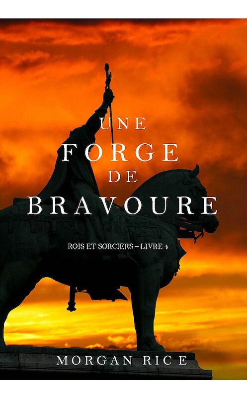 Обложка книги «Une Forge de Bravoure» автора Моргана Райса. ISBN 9781632914620.