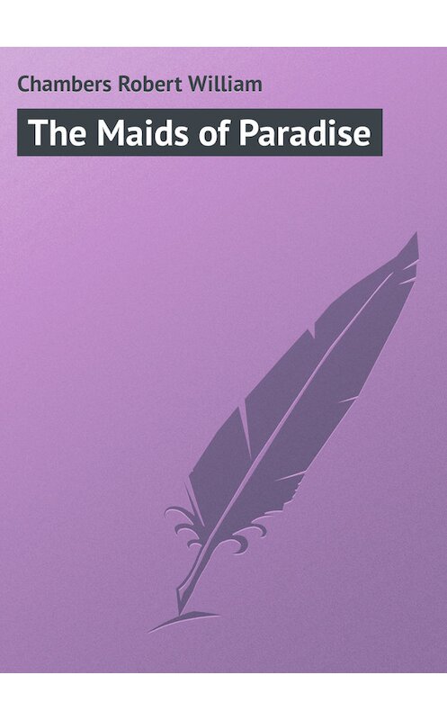 Обложка книги «The Maids of Paradise» автора Robert Chambers.