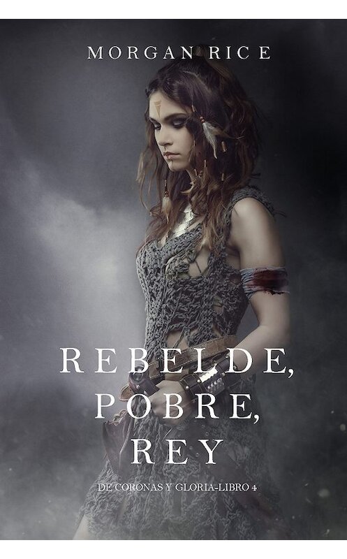 Обложка книги «Rebelde, Pobre, Rey» автора Моргана Райса. ISBN 9781640290327.