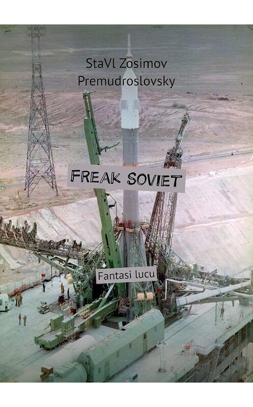 Обложка книги «Freak Soviet. Fantasi lucu» автора Ставла Зосимова Премудрословски. ISBN 9785005094186.