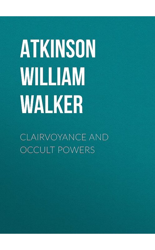 Обложка книги «Clairvoyance and Occult Powers» автора William Atkinson.