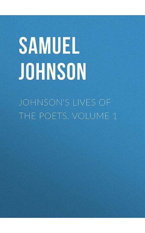 Обложка книги «Johnson's Lives of the Poets. Volume 1» автора Samuel Johnson.