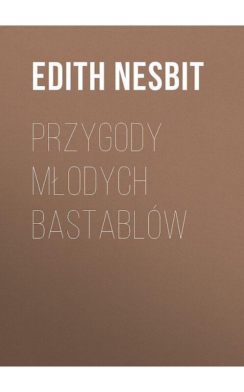 Обложка книги «Przygody młodych Bastablów» автора Эдита Несбита.
