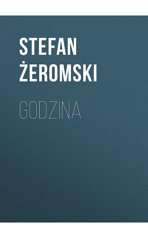 Обложка книги «Godzina» автора Stefan Żeromski.