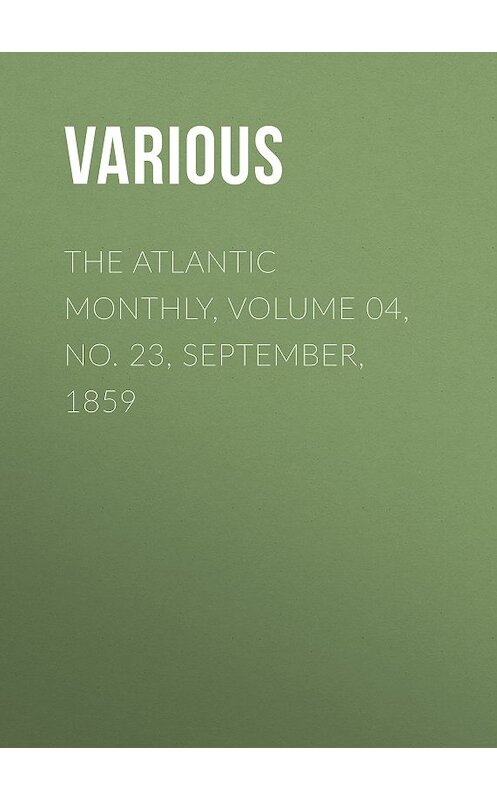 Обложка книги «The Atlantic Monthly, Volume 04, No. 23, September, 1859» автора Various.