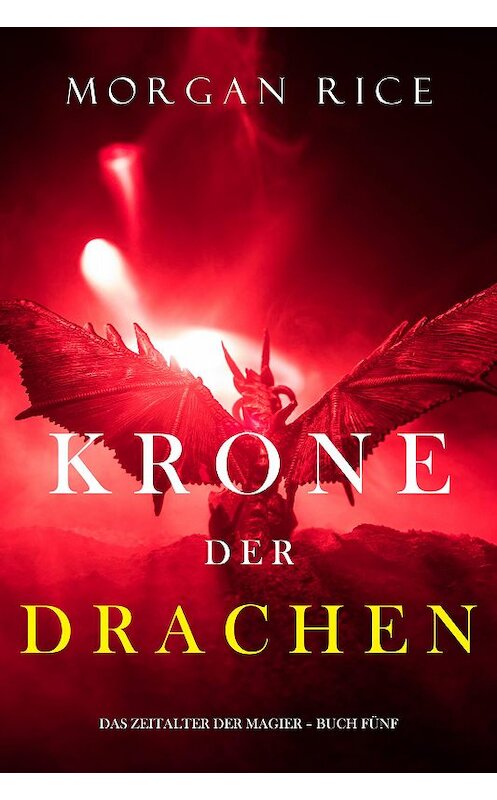 Обложка книги «Krone der Drachen» автора Моргана Райса. ISBN 9781094344621.