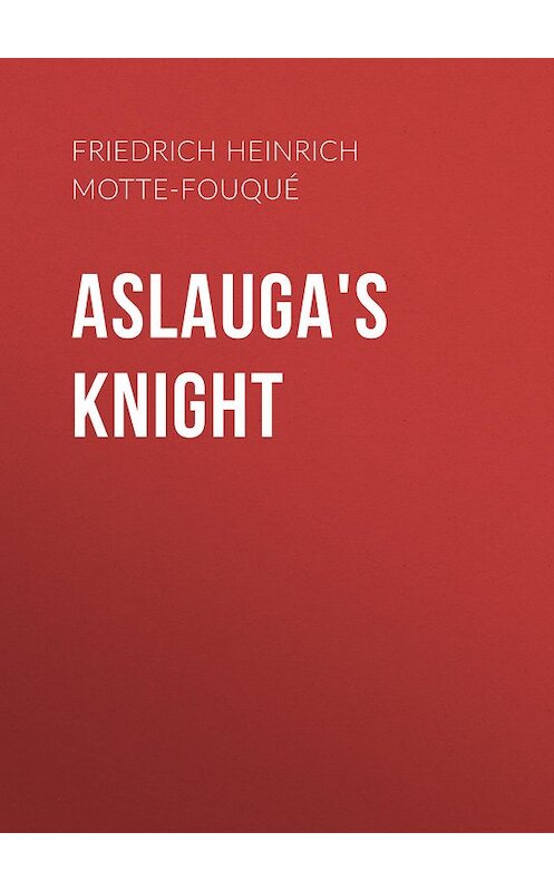 Обложка книги «Aslauga's Knight» автора .