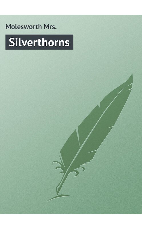 Обложка книги «Silverthorns» автора Mrs. Molesworth.