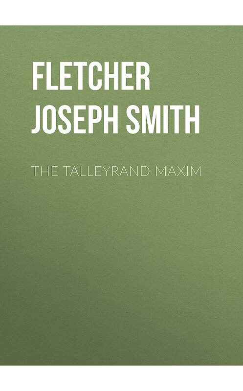 Обложка книги «The Talleyrand Maxim» автора Joseph Fletcher.