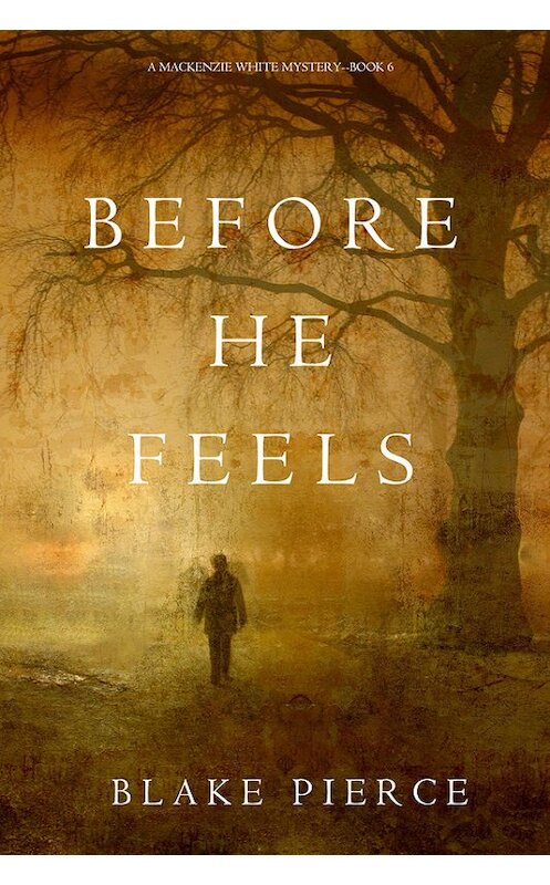 Обложка книги «Before He Feels» автора Блейка Пирса. ISBN 9781640290761.