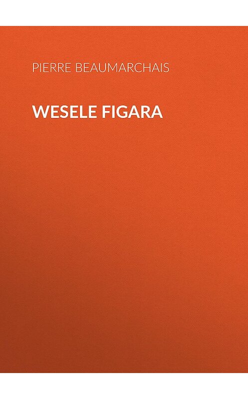 Обложка книги «Wesele Figara» автора Пьер Бомарше.