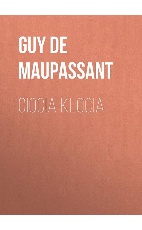 Обложка книги «Ciocia Klocia» автора Ги Де Мопассан.