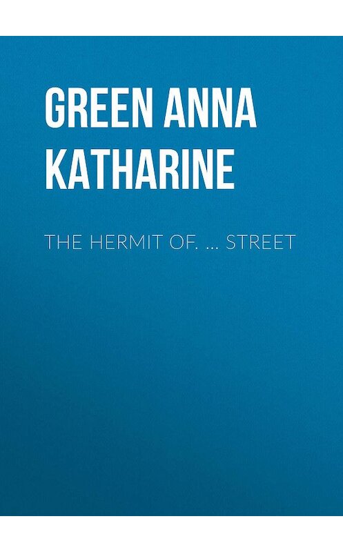 Обложка книги «The Hermit Of. … Street» автора Анны Грин.