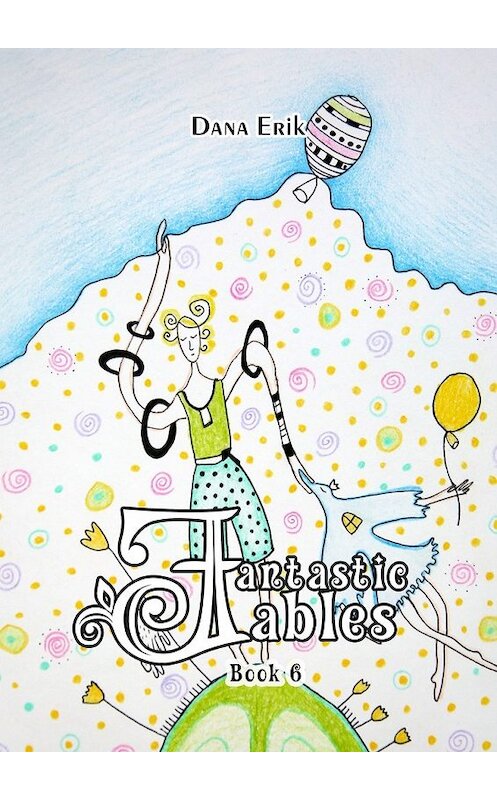 Обложка книги «Fantastic Fables. Book 6» автора Dana Erik. ISBN 9785448552120.