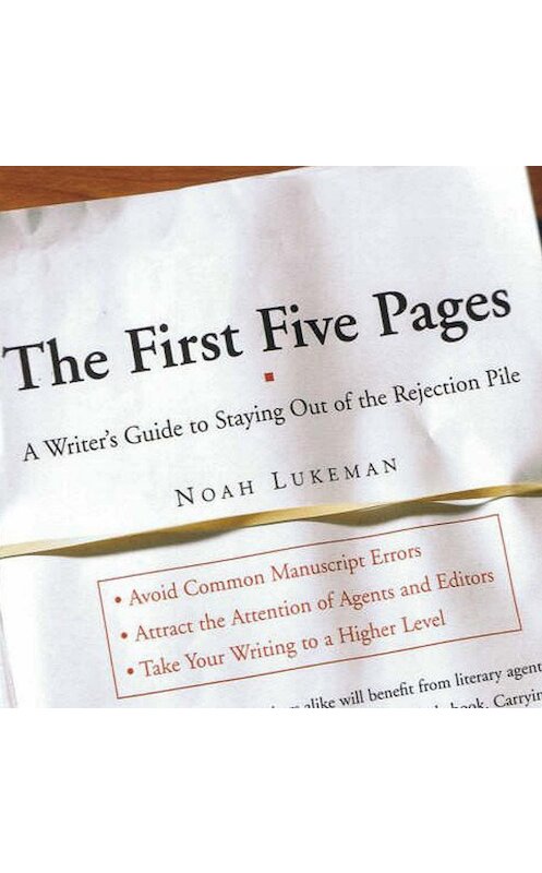 Обложка аудиокниги «The First Five Pages: A Writer's Guide To Staying Out of the Rejection Pile» автора Noah Lukeman. ISBN 9781640295674.