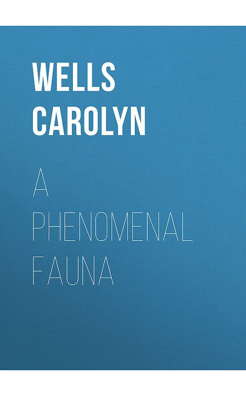 Обложка книги «A Phenomenal Fauna» автора Carolyn Wells.