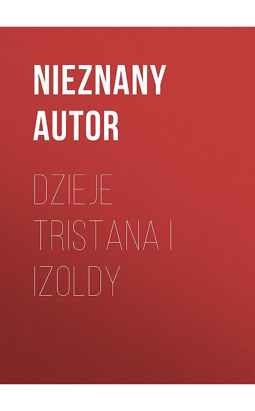 Обложка книги «Dzieje Tristana i Izoldy» автора nieznany Autor.