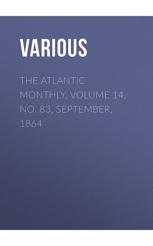 Обложка книги «The Atlantic Monthly, Volume 14, No. 83, September, 1864» автора Various.