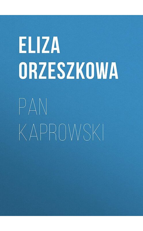 Обложка книги «Pan Kaprowski» автора Eliza Orzeszkowa.