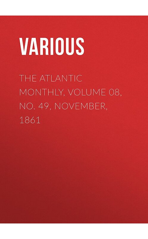 Обложка книги «The Atlantic Monthly, Volume 08, No. 49, November, 1861» автора Various.
