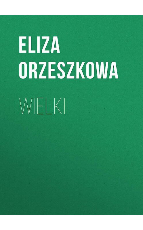 Обложка книги «Wielki» автора Eliza Orzeszkowa.