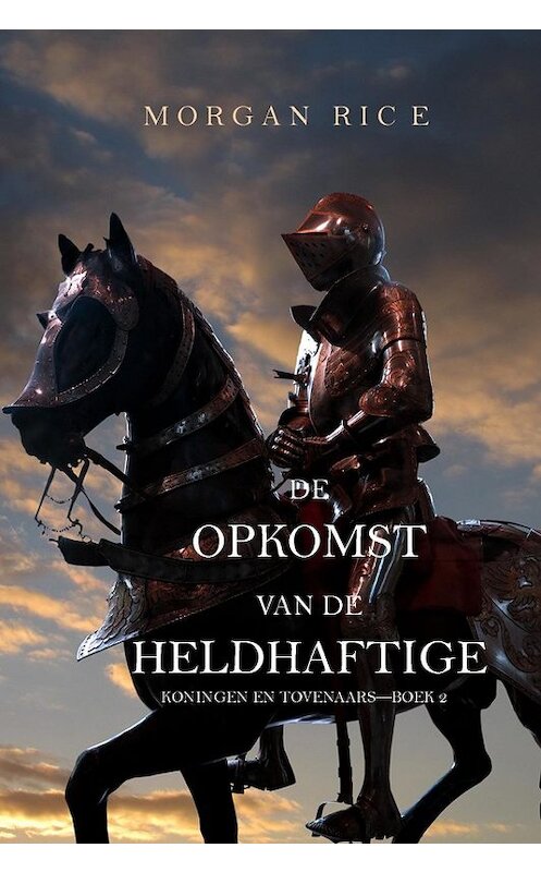 Обложка книги «De Opkomst Van De Heldhaftige» автора Моргана Райса. ISBN 9781632913487.