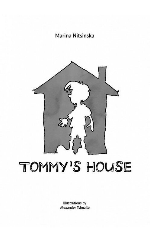 Обложка книги «Tommy’s house» автора Marina Nitsinska. ISBN 9785005191397.