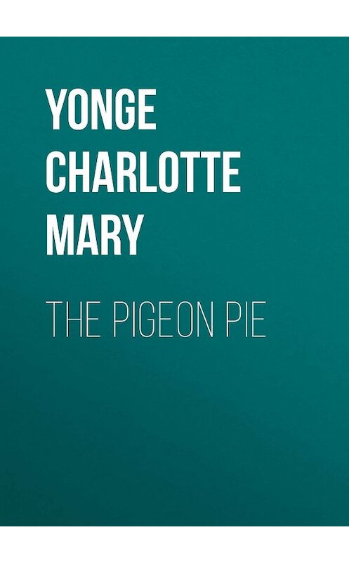 Обложка книги «The Pigeon Pie» автора Charlotte Yonge.