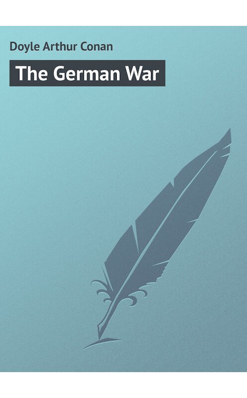 Обложка книги «The German War» автора Артура Конана Дойла.