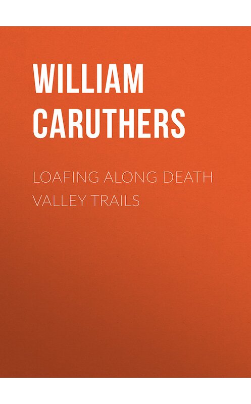 Обложка книги «Loafing Along Death Valley Trails» автора William Caruthers.
