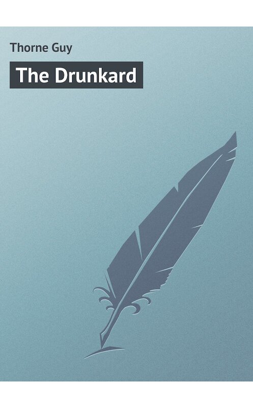 Обложка книги «The Drunkard» автора Guy Thorne.