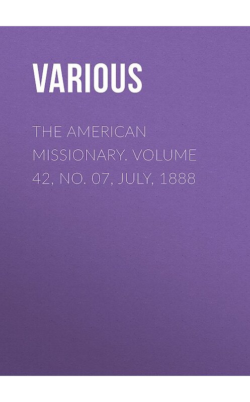 Обложка книги «The American Missionary. Volume 42, No. 07, July, 1888» автора Various.