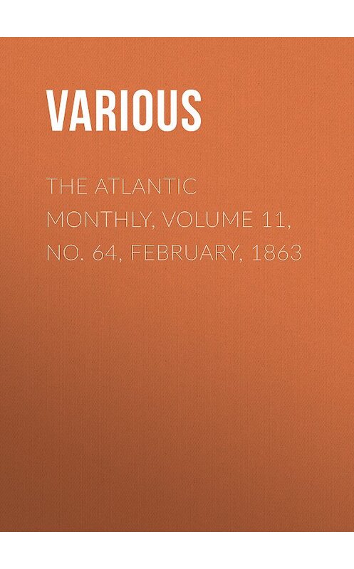 Обложка книги «The Atlantic Monthly, Volume 11, No. 64, February, 1863» автора Various.