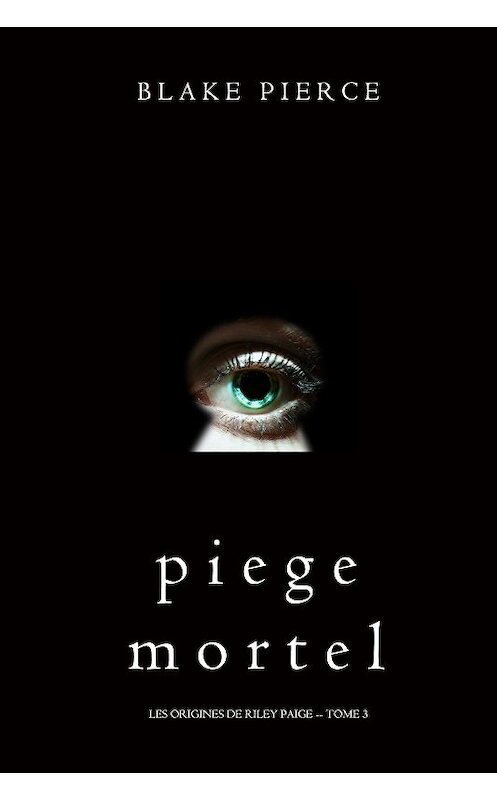 Обложка книги «Piege Mortel» автора Блейка Пирса. ISBN 9781640296947.