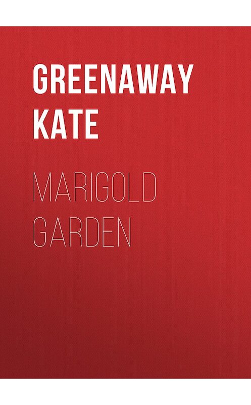 Обложка книги «Marigold Garden» автора Kate Greenaway.