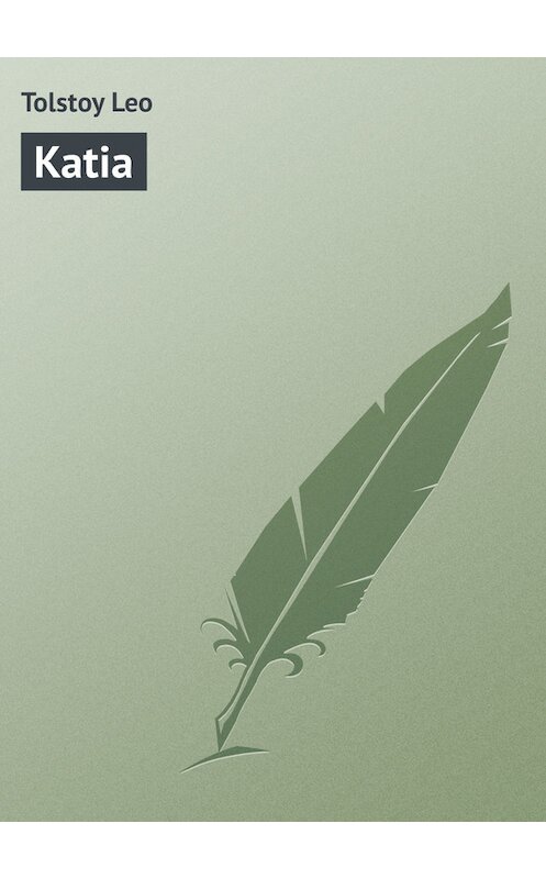 Обложка книги «Katia» автора Лева Толстоя.