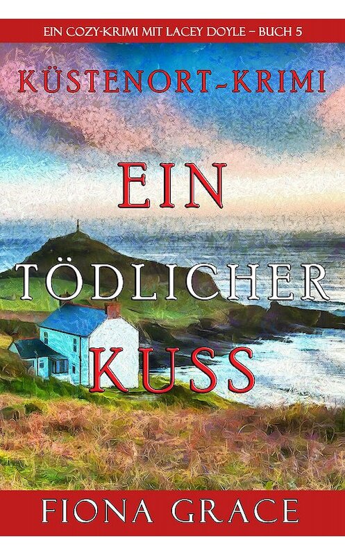 Обложка книги «Ein tödlicher Kuss» автора Фионы Грейс. ISBN 9781094342443.