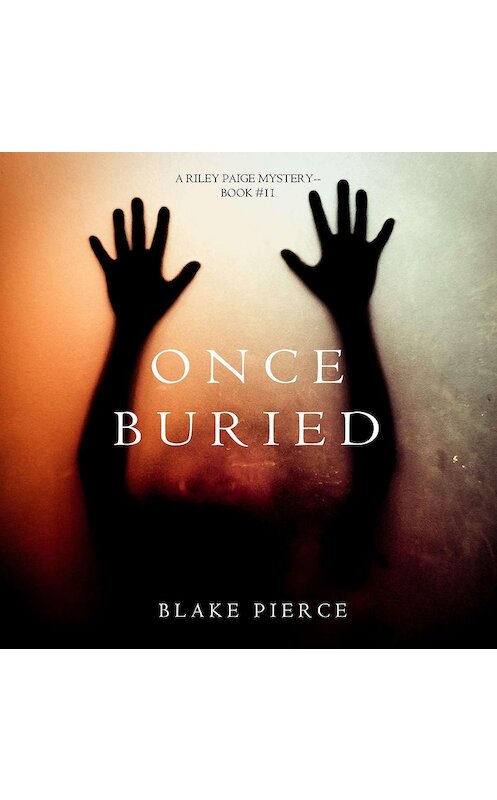 Обложка аудиокниги «Once Buried» автора Блейка Пирса. ISBN 9781640299702.