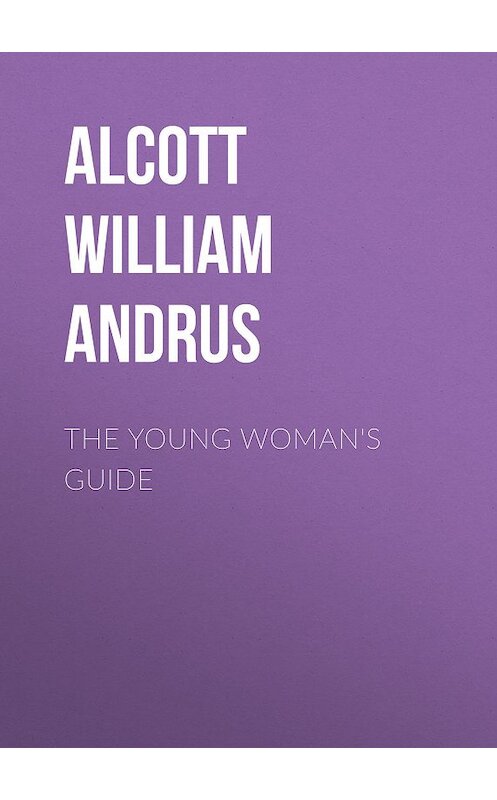 Обложка книги «The Young Woman's Guide» автора William Alcott.