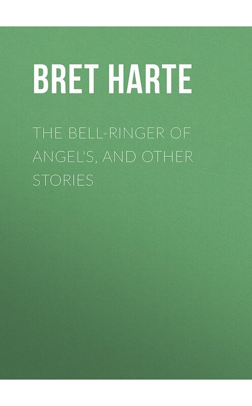 Обложка книги «The Bell-Ringer of Angel's, and Other Stories» автора Bret Harte.