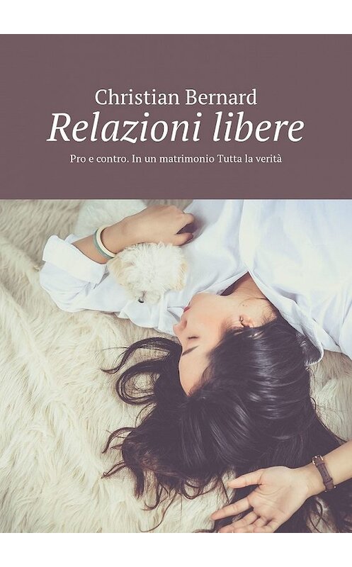Обложка книги «Relazioni libere. Pro e contro. In un matrimonio Tutta la verità» автора Christian Bernard. ISBN 9785449327659.