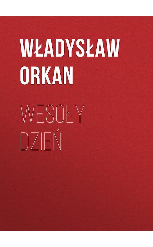 Обложка книги «Wesoły dzień» автора Władysław Orkan.