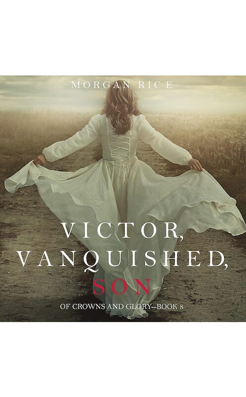 Обложка аудиокниги «Victor, Vanquished, Son» автора Моргана Райса. ISBN 9781640295377.