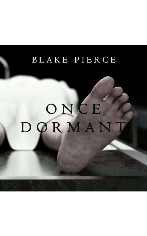 Обложка аудиокниги «Once Dormant» автора Блейка Пирса. ISBN 9781640299733.