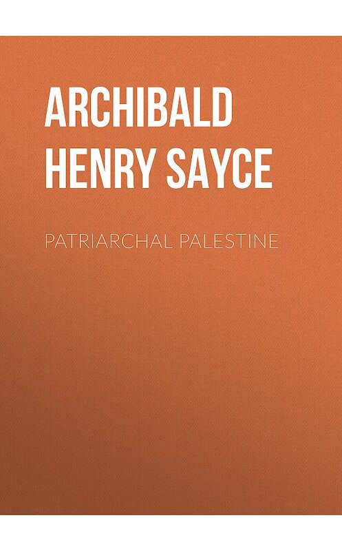 Обложка книги «Patriarchal Palestine» автора Archibald Henry Sayce.