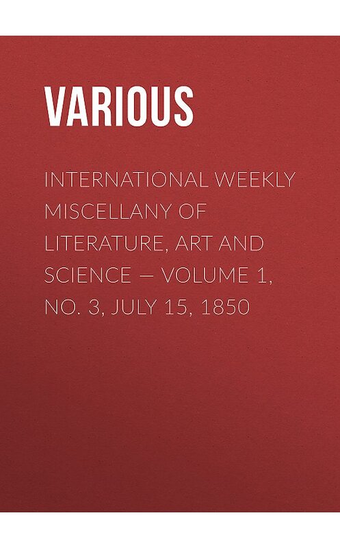 Обложка книги «International Weekly Miscellany of Literature, Art and Science — Volume 1, No. 3, July 15, 1850» автора Various.