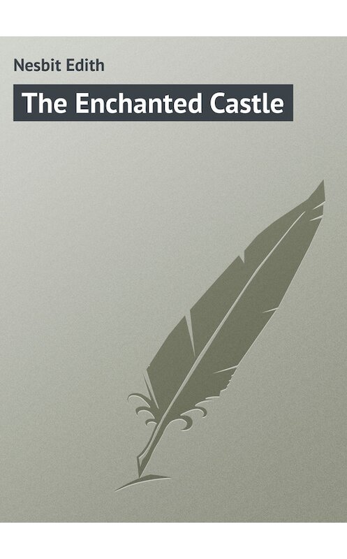 Обложка книги «The Enchanted Castle» автора Эдита Несбита.